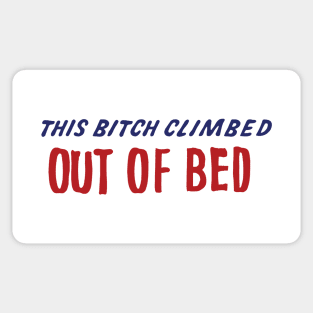 i climbed out of bed Sticker